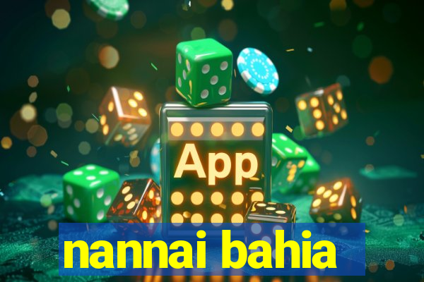 nannai bahia